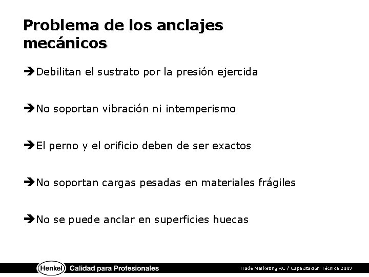 Problema de los anclajes mecánicos èDebilitan el sustrato por la presión ejercida èNo soportan