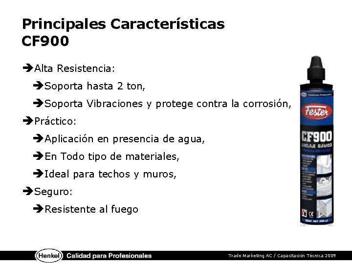 Principales Características CF 900 èAlta Resistencia: èSoporta hasta 2 ton, èSoporta Vibraciones y protege
