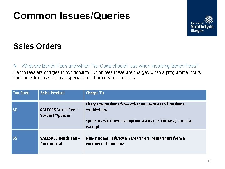 Common Issues/Queries Sales Orders Ø What are Bench Fees and which Tax Code should