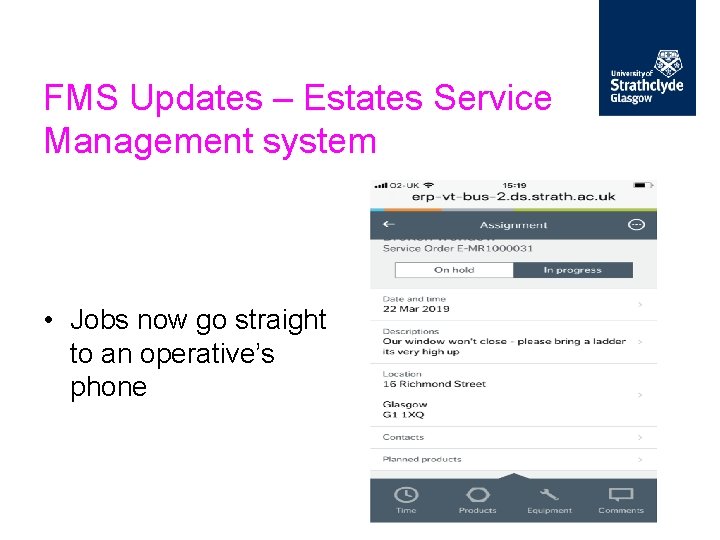FMS Updates – Estates Service Management system • Jobs now go straight to an