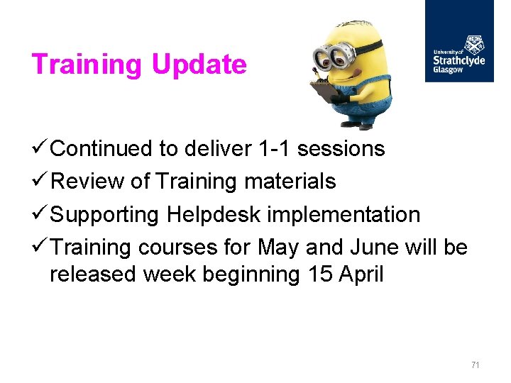 Training Update ü Continued to deliver 1 -1 sessions ü Review of Training materials