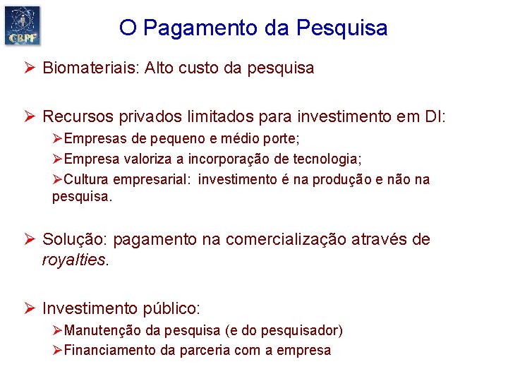 O Pagamento da Pesquisa Ø Biomateriais: Alto custo da pesquisa Ø Recursos privados limitados