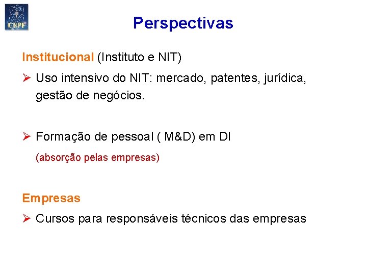 Perspectivas Institucional (Instituto e NIT) Ø Uso intensivo do NIT: mercado, patentes, jurídica, gestão