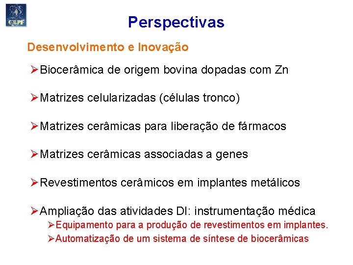 Perspectivas Desenvolvimento e Inovação ØBiocerâmica de origem bovina dopadas com Zn ØMatrizes celularizadas (células