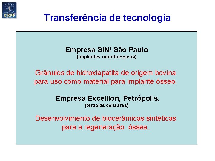Transferência de tecnologia Empresa SIN/ São Paulo (implantes odontológicos) Grânulos de hidroxiapatita de origem
