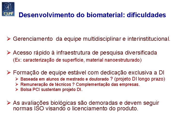 Desenvolvimento do biomaterial: dificuldades Ø Gerenciamento da equipe multidisciplinar e interinstitucional. Ø Acesso rápido