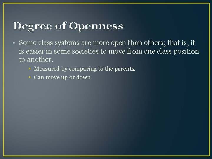 Degree of Openness • Some class systems are more open than others; that is,