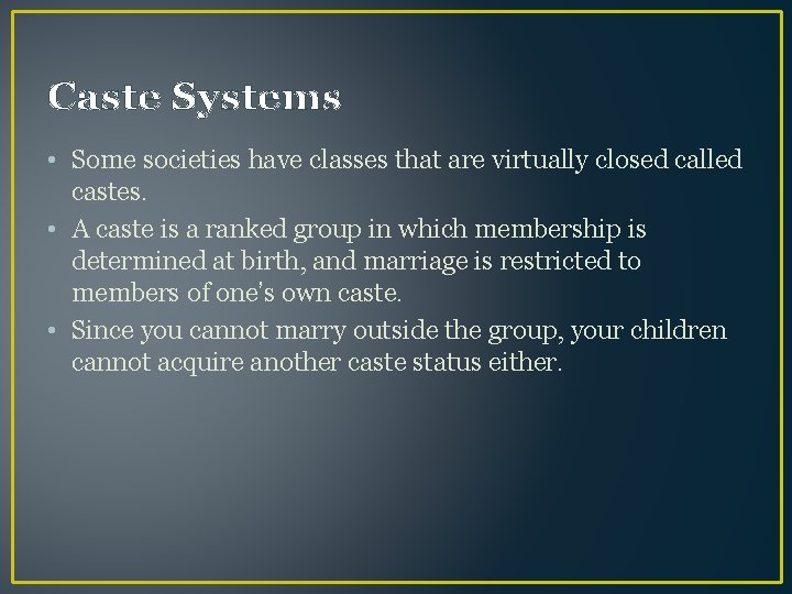 Caste Systems • Some societies have classes that are virtually closed called castes. •