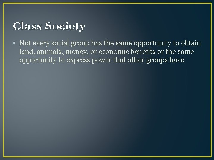 Class Society • Not every social group has the same opportunity to obtain land,