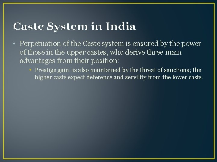 Caste System in India • Perpetuation of the Caste system is ensured by the