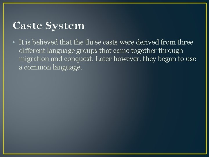 Caste System • It is believed that the three casts were derived from three