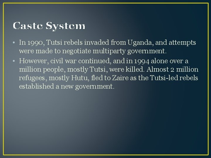 Caste System • In 1990, Tutsi rebels invaded from Uganda, and attempts were made