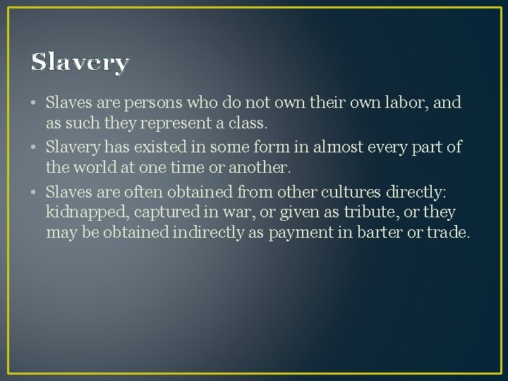 Slavery • Slaves are persons who do not own their own labor, and as