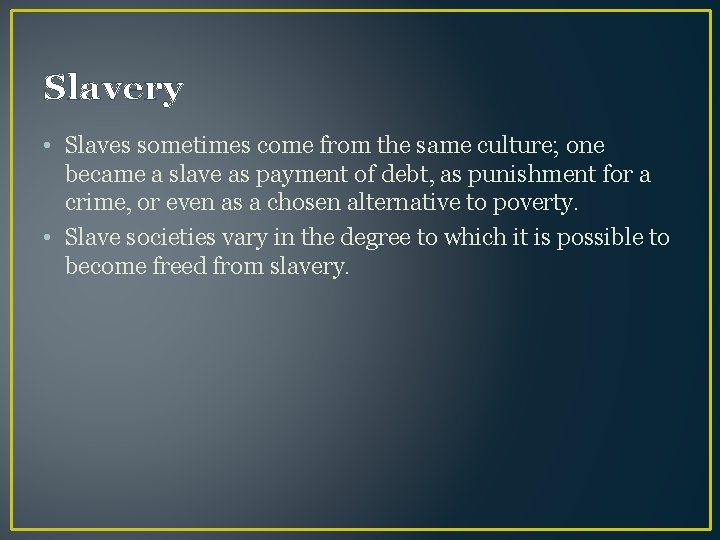 Slavery • Slaves sometimes come from the same culture; one became a slave as