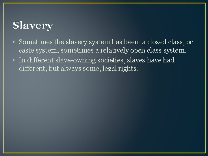 Slavery • Sometimes the slavery system has been a closed class, or caste system,