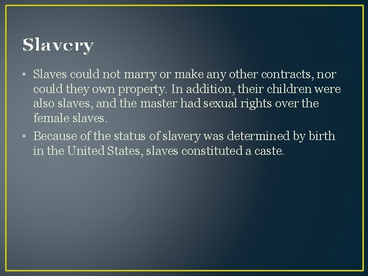 Slavery • Slaves could not marry or make any other contracts, nor could they