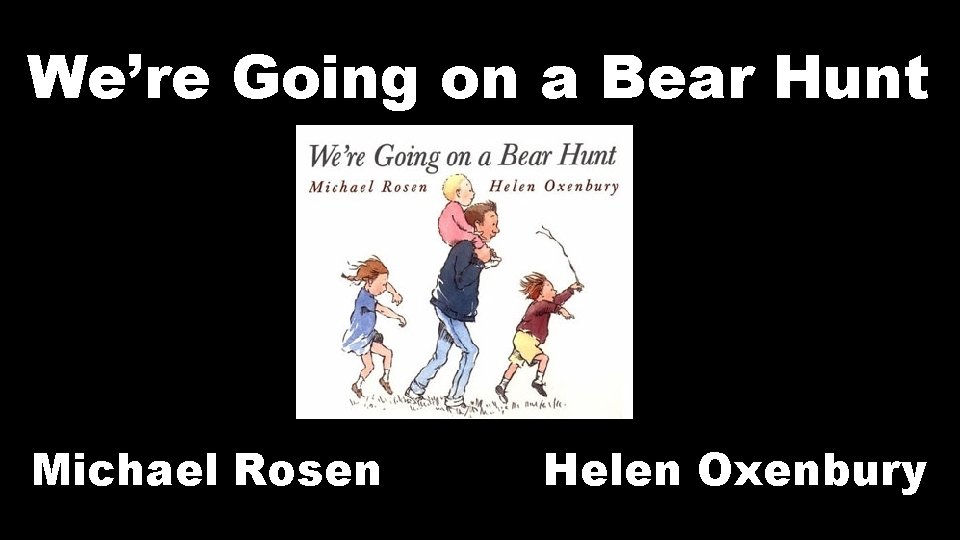 We’re Going on a Bear Hunt Michael Rosen Helen Oxenbury 