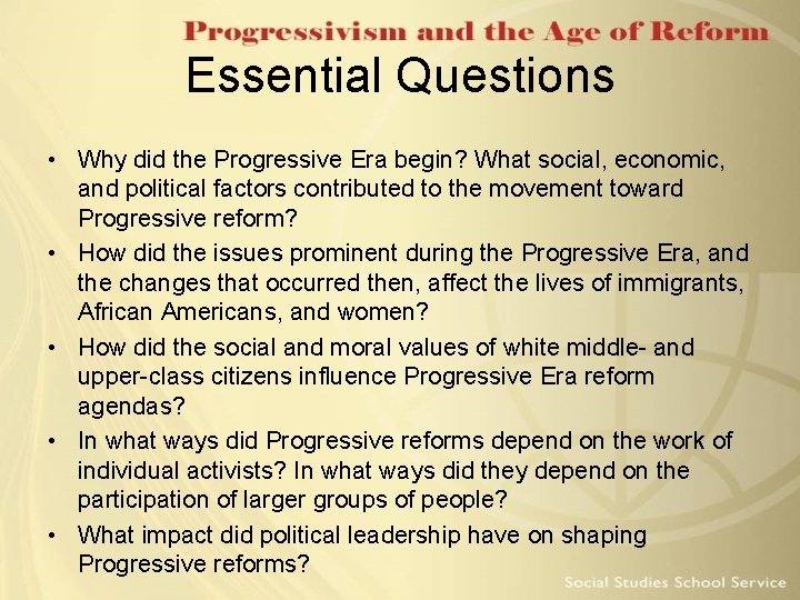 Essential Questions • Why did the Progressive Era begin? What social, economic, and political Essential Questions • Why did the Progressive Era begin? What social, economic, and political