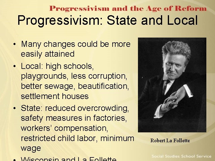 Progressivism: State and Local • Many changes could be more easily attained • Local: Progressivism: State and Local • Many changes could be more easily attained • Local: