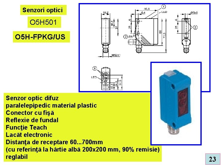 Senzori optici O 5 H 501 O 5 H-FPKG/US Senzor optic difuz paralelepipedic material