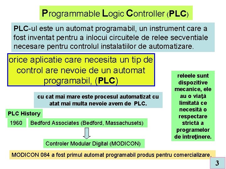Programmable Logic Controller (PLC) PLC-ul este un automat programabil, un instrument care a fost