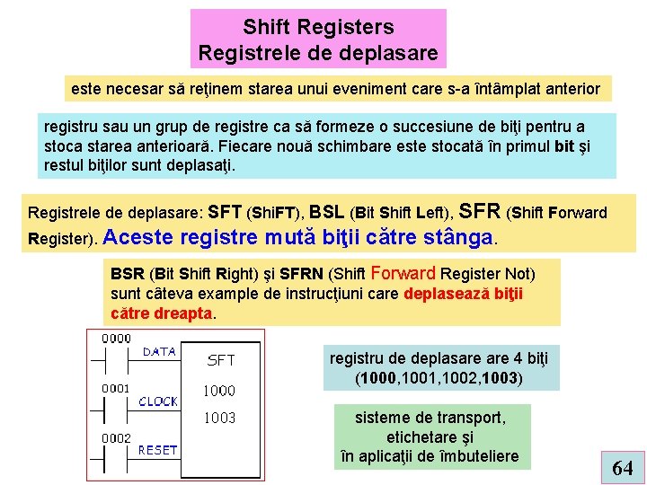Shift Registers Registrele de deplasare este necesar să reţinem starea unui eveniment care s-a