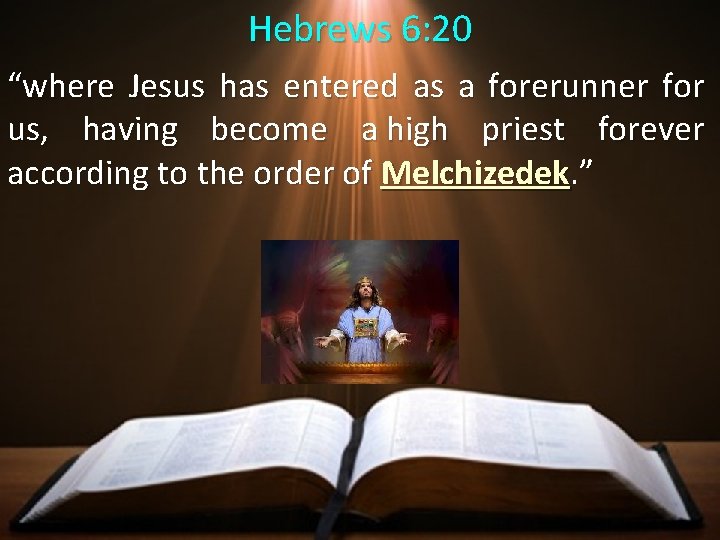 Hebrews 6: 20 “where Jesus has entered as a forerunner for us, having become