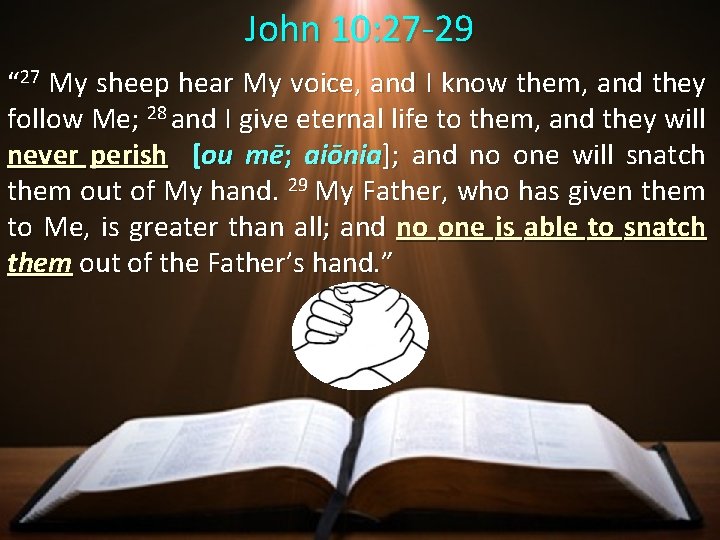 John 10: 27 -29 “ 27 My sheep hear My voice, and I know