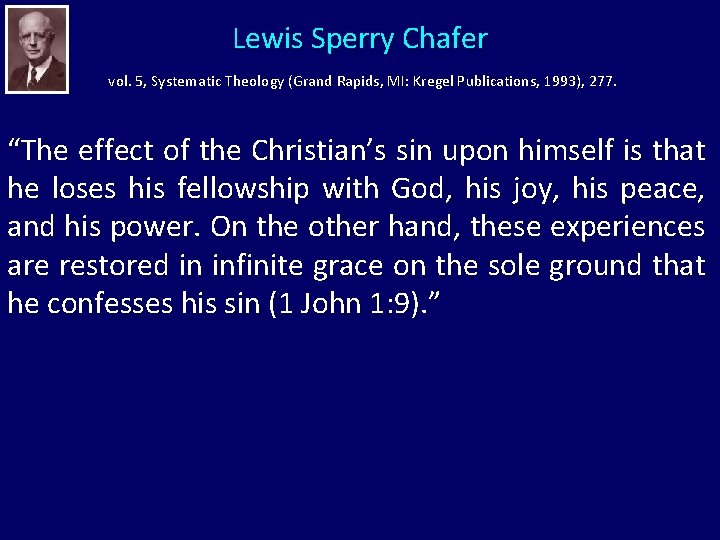 Lewis Sperry Chafer vol. 5, Systematic Theology (Grand Rapids, MI: Kregel Publications, 1993), 277.