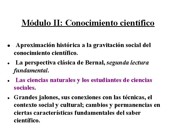 Módulo II: Conocimiento científico Aproximación histórica a la gravitación social del conocimiento científico. La