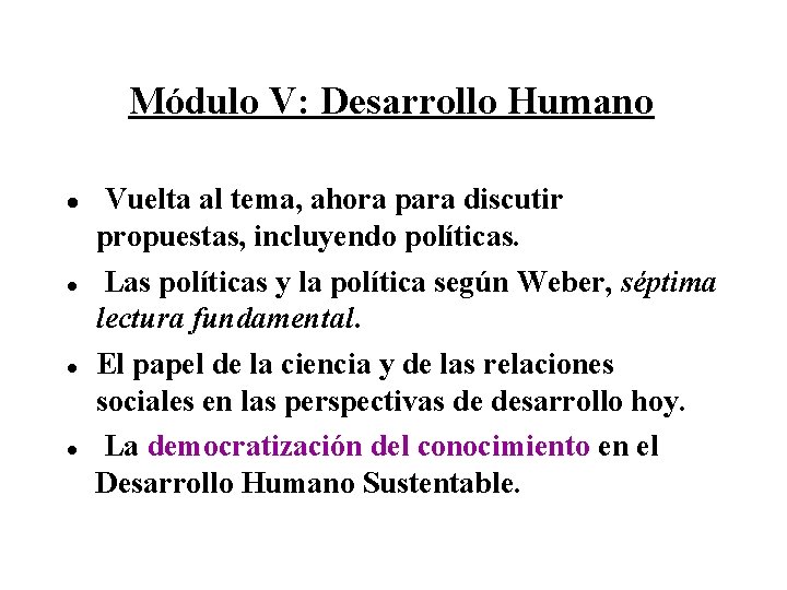 Módulo V: Desarrollo Humano Vuelta al tema, ahora para discutir propuestas, incluyendo políticas. Las