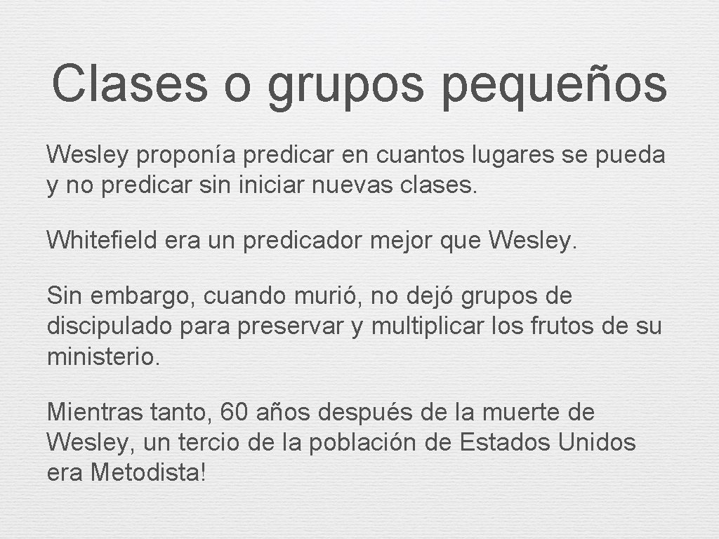 Clases o grupos pequeños Wesley proponía predicar en cuantos lugares se pueda y no Clases o grupos pequeños Wesley proponía predicar en cuantos lugares se pueda y no