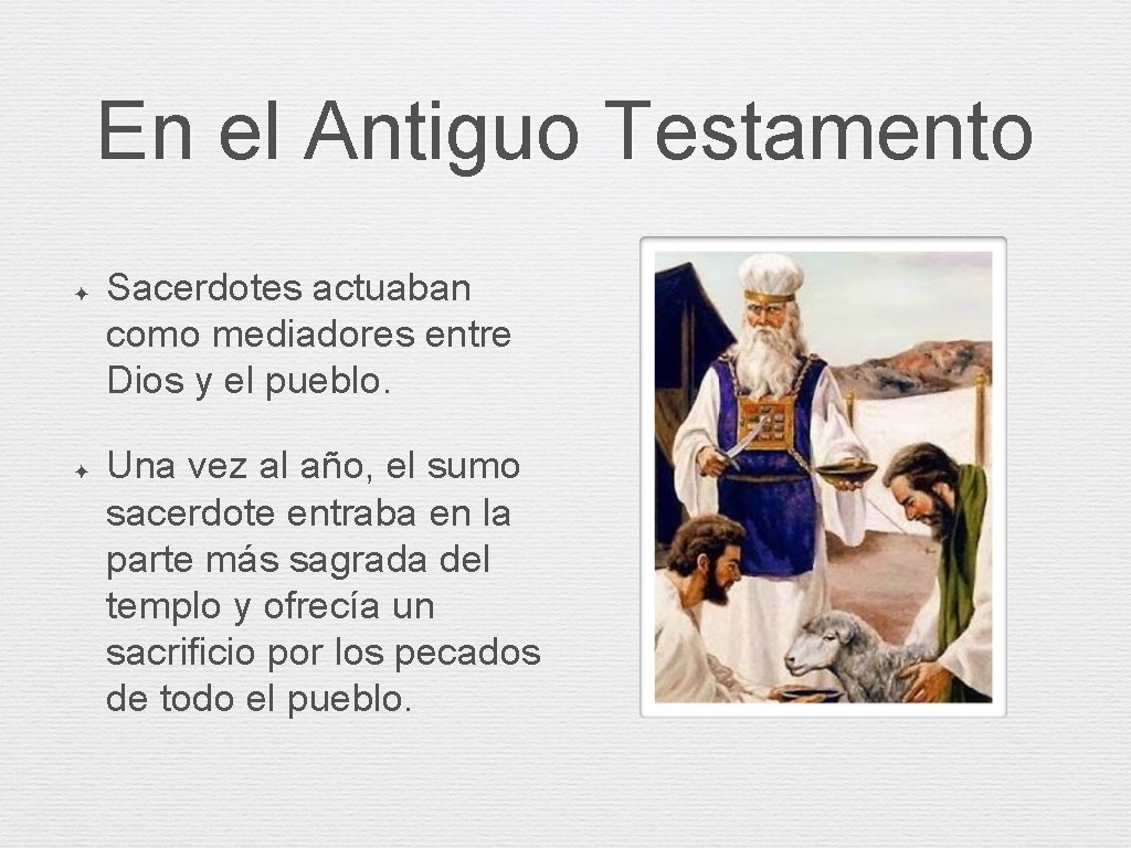 En el Antiguo Testamento ✦ ✦ Sacerdotes actuaban como mediadores entre Dios y el En el Antiguo Testamento ✦ ✦ Sacerdotes actuaban como mediadores entre Dios y el