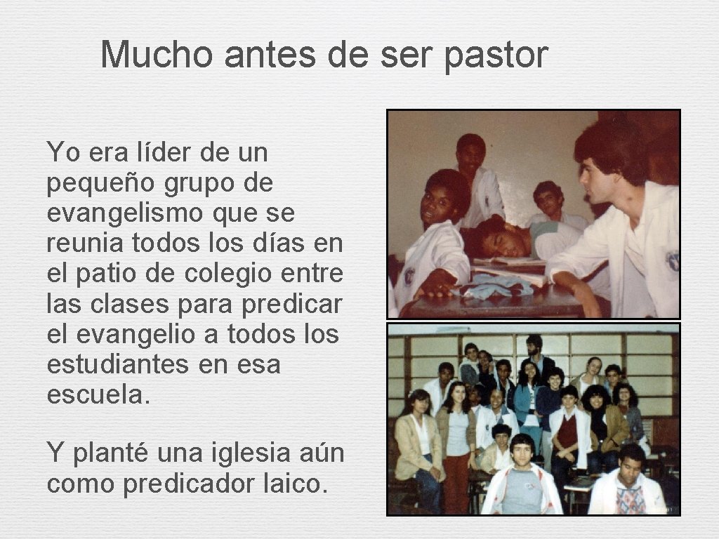 Mucho antes de ser pastor Yo era líder de un pequeño grupo de evangelismo Mucho antes de ser pastor Yo era líder de un pequeño grupo de evangelismo
