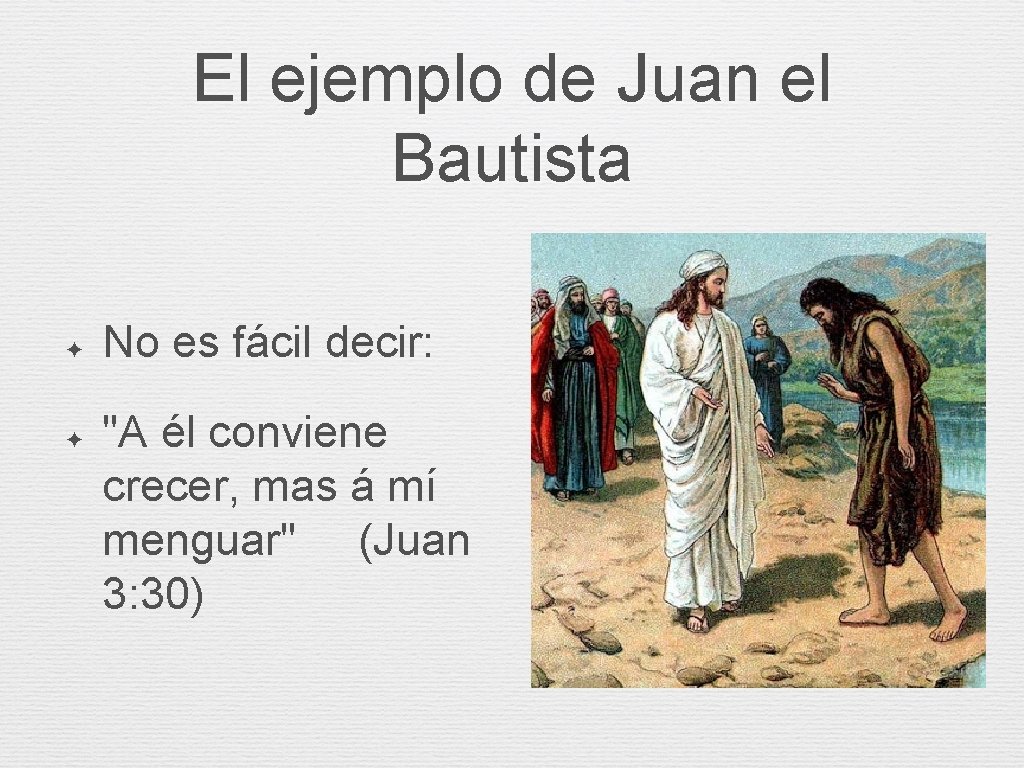 El ejemplo de Juan el Bautista ✦ ✦ No es fácil decir: "A él El ejemplo de Juan el Bautista ✦ ✦ No es fácil decir: "A él