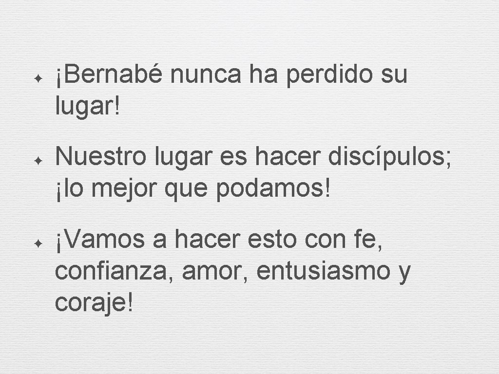 ✦ ✦ ✦ ¡Bernabé nunca ha perdido su lugar! Nuestro lugar es hacer discípulos; ✦ ✦ ✦ ¡Bernabé nunca ha perdido su lugar! Nuestro lugar es hacer discípulos;