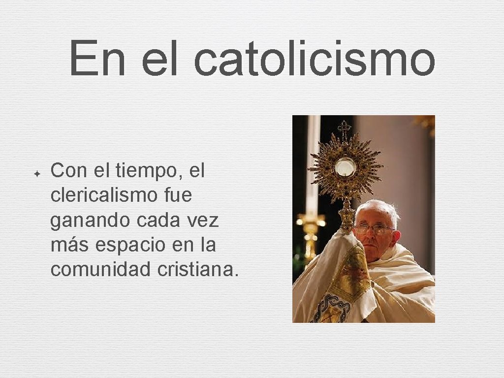 En el catolicismo ✦ Con el tiempo, el clericalismo fue ganando cada vez más En el catolicismo ✦ Con el tiempo, el clericalismo fue ganando cada vez más