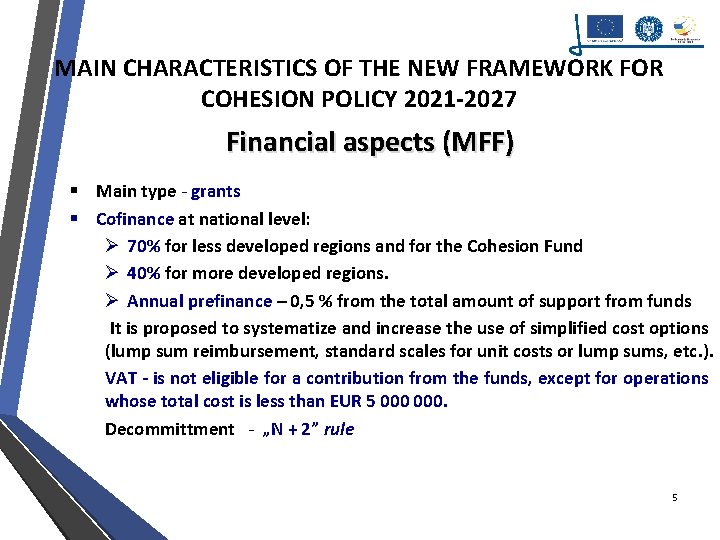 MAIN CHARACTERISTICS OF THE NEW FRAMEWORK FOR COHESION POLICY 2021 -2027 Financial aspects (MFF)