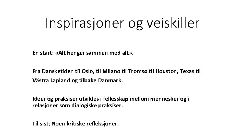 Inspirasjoner og veiskiller En start: «Alt henger sammen med alt» . Fra Dansketiden til