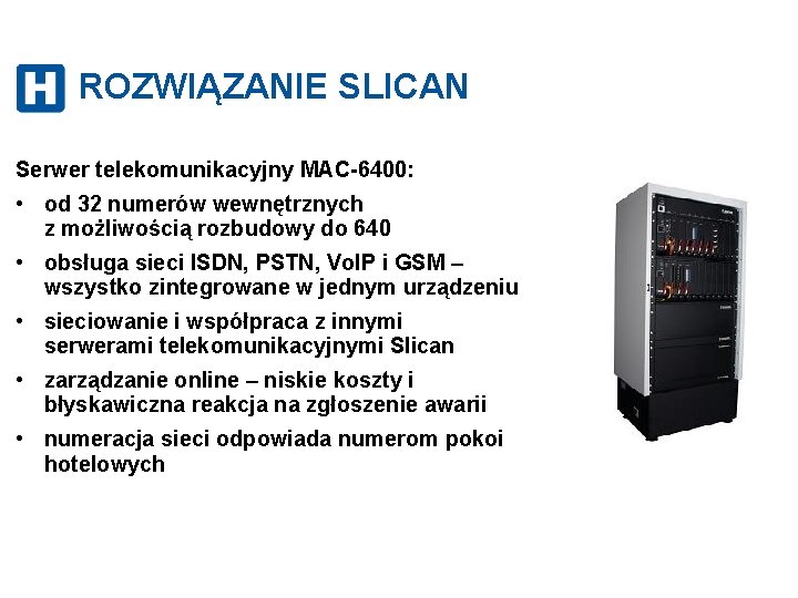 ROZWIĄZANIE SLICAN Serwer telekomunikacyjny MAC-6400: • od 32 numerów wewnętrznych z możliwością rozbudowy do