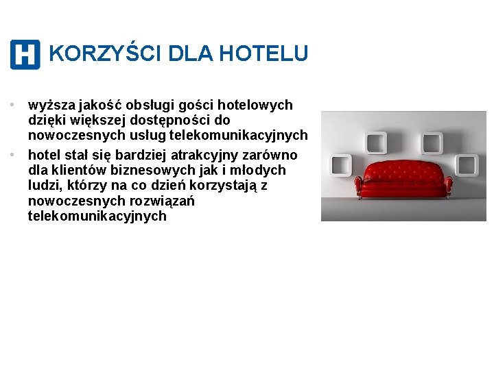 KORZYŚCI DLA HOTELU • wyższa jakość obsługi gości hotelowych dzięki większej dostępności do nowoczesnych