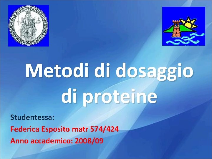 Metodi di dosaggio di proteine Studentessa: Federica Esposito matr 574/424 Anno accademico: 2008/09 