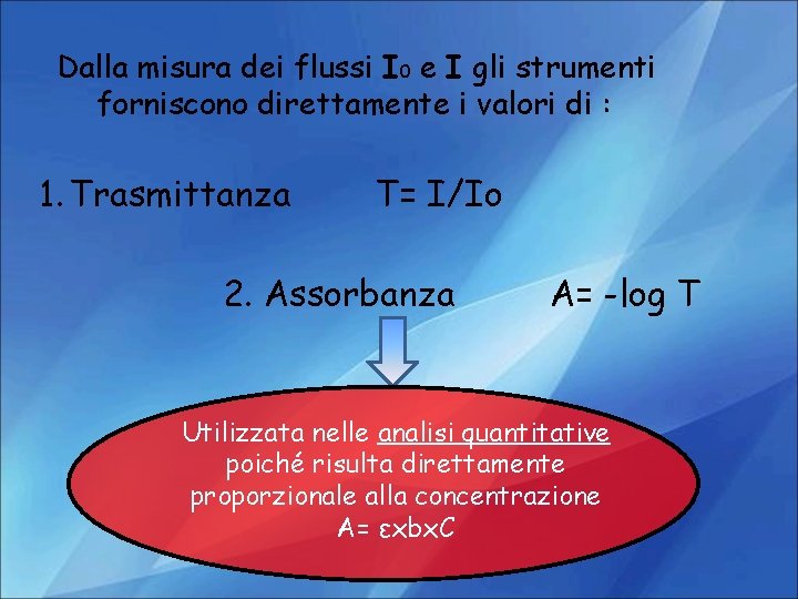 Dalla misura dei flussi I 0 e I gli strumenti forniscono direttamente i valori