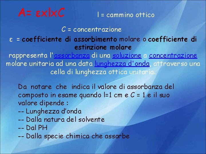 A= εxlx. C l = cammino ottico C = concentrazione ε = coefficiente di