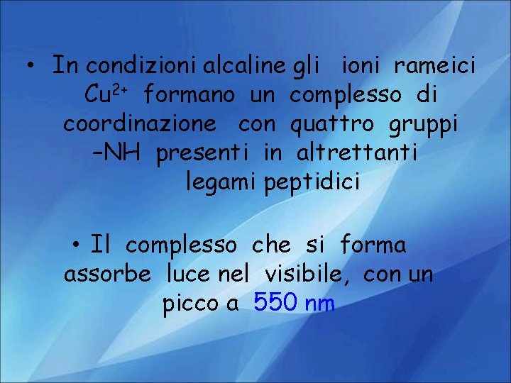  • In condizioni alcaline gli ioni rameici Cu 2+ formano un complesso di