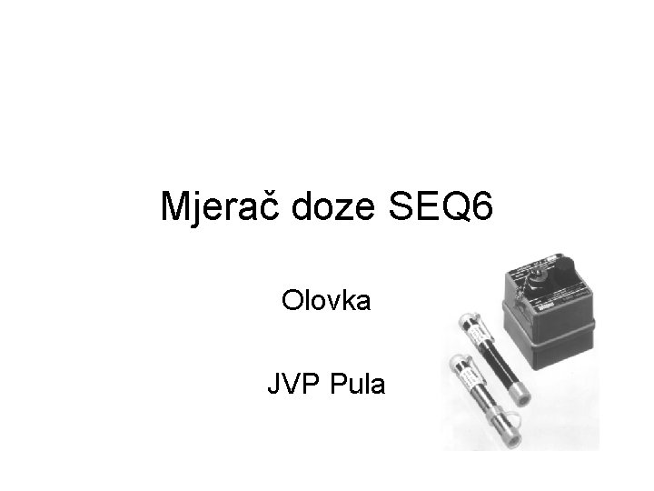 Mjerač doze SEQ 6 Olovka JVP Pula 