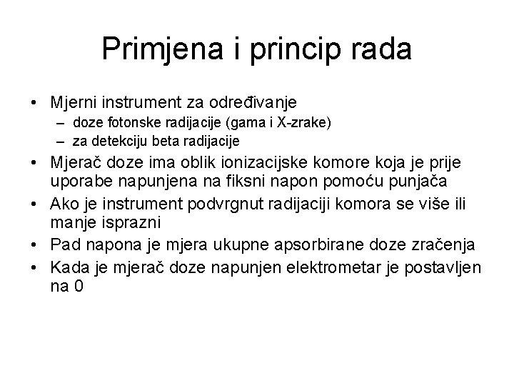 Primjena i princip rada • Mjerni instrument za određivanje – doze fotonske radijacije (gama