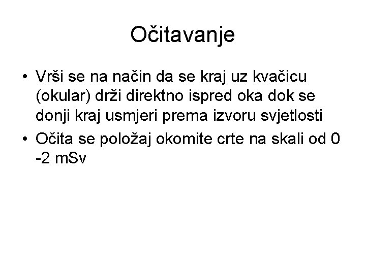 Očitavanje • Vrši se na način da se kraj uz kvačicu (okular) drži direktno