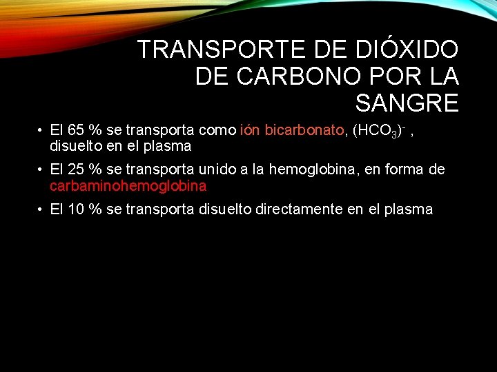 TRANSPORTE DE DIÓXIDO DE CARBONO POR LA SANGRE • El 65 % se transporta