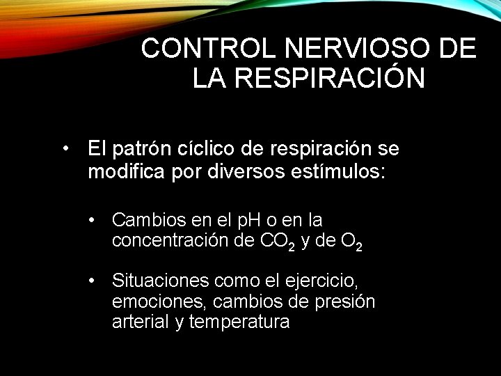 CONTROL NERVIOSO DE LA RESPIRACIÓN • El patrón cíclico de respiración se modifica por